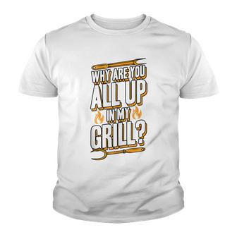 Why Are You All Up In My Grill Grilling Flame Bbq Stuff Youth T-shirt - Thegiftio UK
