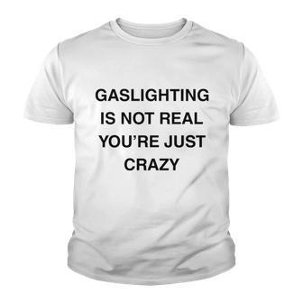 Gaslighting Is Not Real Youth T-shirt - Monsterry