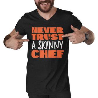 Cooking Cook Kitchen Chef Never Trust A Skinny Chef  Men V-Neck Tshirt