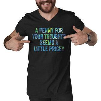 A Penny For Your Thoughts Seems A Little Pricey Men V-Neck Tshirt - Seseable