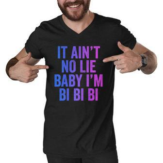 Aint No Lie Baby Im Bi Bi Bi Funny Bisexual Pride Humor Men V-Neck Tshirt | Mazezy