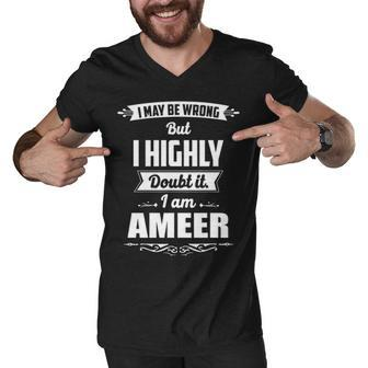 Ameer Name Gift I May Be Wrong But I Highly Doubt It Im Ameer Men V-Neck Tshirt - Seseable