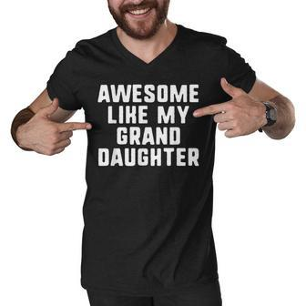 Awesome Like My Granddaughter Grandparents Cool Funny Men V-Neck Tshirt | Mazezy