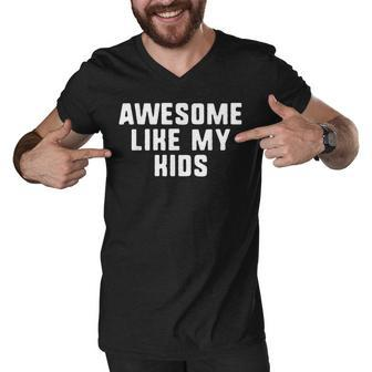 Awesome Like My Kids Mom Dad Cool Funny Men V-Neck Tshirt - Seseable