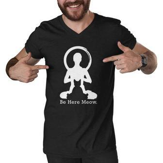 Be Here Meow Funny Cat Lovers With Love Yoga Gift Men V-Neck Tshirt | Mazezy