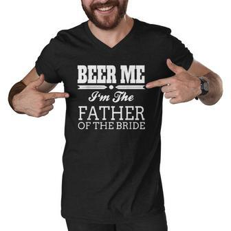 Beer Me Im The Father Of The Bride Wedding Gift Men V-Neck Tshirt | Mazezy
