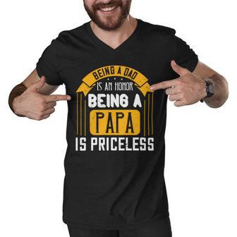 Being A Dad Is An Honor Being A Papa Is Priceless Papa T-Shirt Fathers Day Gift Men V-Neck Tshirt - Monsterry CA