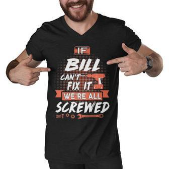 Bill Name Gift If Bill Cant Fix It Were All Screwed Men V-Neck Tshirt - Seseable
