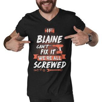 Blaine Name Gift If Blaine Cant Fix It Were All Screwed Men V-Neck Tshirt - Seseable