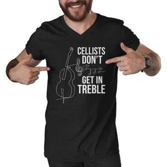 Cellists Dont Get In Treble Cello Player Classical Music Men V-Neck Tshirt | Mazezy