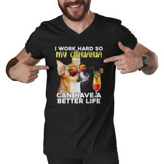 Chihuahua I Work Hard So My Chihuahua Can Have A Better Life Men V-Neck Tshirt | Mazezy