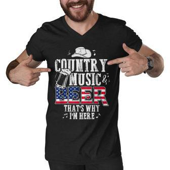 Country Music And Beer Thats Why Im Here T Funny Men V-Neck Tshirt - Seseable