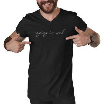 Crying Is Cool Fancy Calligraphy Mental Health Awareness Men V-Neck Tshirt | Mazezy