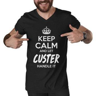 Custer Name Gift Keep Calm And Let Custer Handle It Men V-Neck Tshirt - Seseable