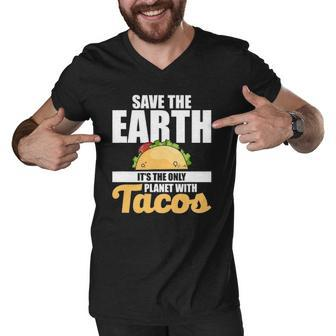 Cute & Funny Save The Earth Its The Only Planet With Tacos Men V-Neck Tshirt | Mazezy