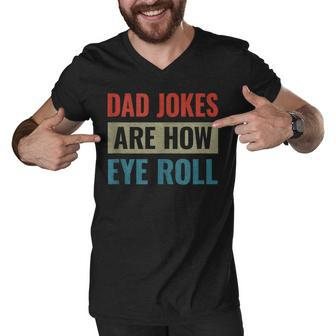 Dad Jokes Are How Eye Roll V3 Men V-Neck Tshirt - Seseable