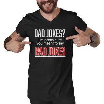 Dad Jokes Im Pretty Sure You Mean Rad Jokes Father Gift For Dads Men V-Neck Tshirt | Mazezy