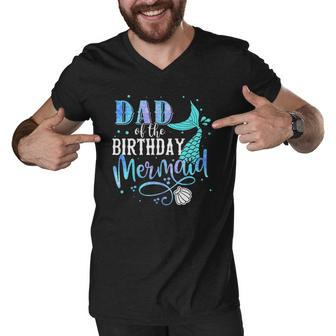 Dad Of The Birthday Mermaid Family Matching Party Squad Men V-Neck Tshirt | Mazezy