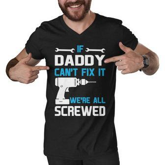 Daddy Gift If Daddy Cant Fix It Were All Screwed Men V-Neck Tshirt - Seseable