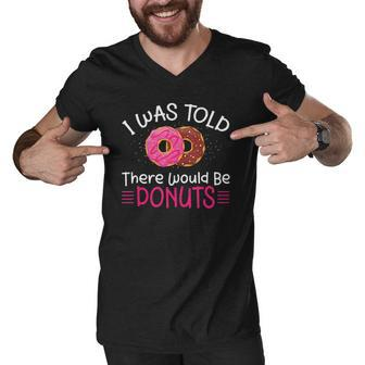 Doughnuts - I Was Told There Would Be Donuts Men V-Neck Tshirt | Mazezy