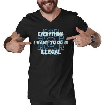 Everything I Want To Do Is Illegal Cool Quote Stylish Men V-Neck Tshirt | Favorety AU