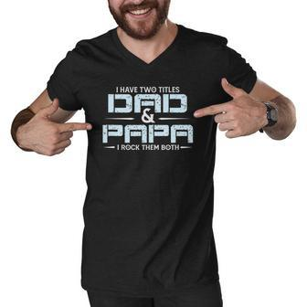 Family I Have Two Titles Dad And Papa I Rock Them Both Men V-Neck Tshirt | Mazezy