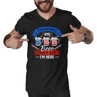 Fireworks & Beer Thats Why Im Here Funny 4Th Of July Bbq Men V-Neck Tshirt - Seseable