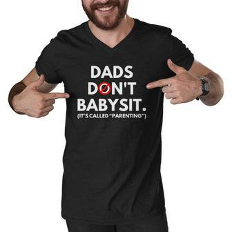 Funny Dads Dont Babysit Its Called Parenting Men V-Neck Tshirt | Mazezy