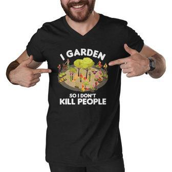 Gardener Gardening Botanist I Garden So I Dont Kill People Men V-Neck Tshirt | Mazezy