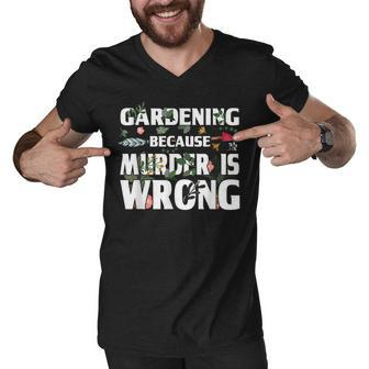 Gardening Because Murder Is Wrong - Gardeners Men V-Neck Tshirt - Seseable