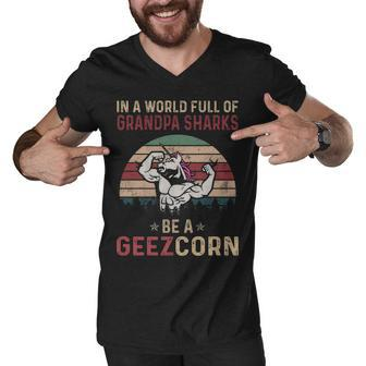 Geez Grandpa Gift In A World Full Of Grandpa Sharks Be A Geezcorn Men V-Neck Tshirt - Seseable