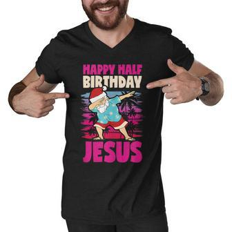 Happy Half Birthday Jesus Dabbing Santa Christmas In July Men V-Neck Tshirt - Seseable