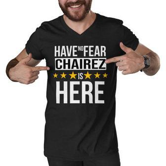 Have No Fear Chairez Is Here Name Men V-Neck Tshirt - Monsterry AU