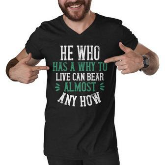 He Who Has A Why To Live Can Bear Almost Any How Papa T-Shirt Fathers Day Gift Men V-Neck Tshirt - Monsterry