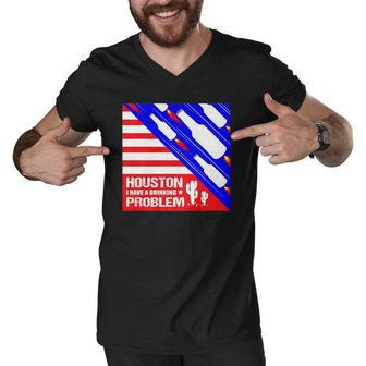 Houston I Have A Drinking Problem Funny 4Th Of July Men V-Neck Tshirt | Mazezy
