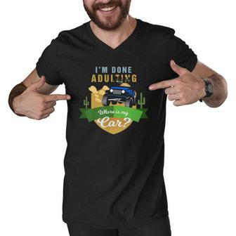 I Am Done Adulting Where Is My Car Off Road Men V-Neck Tshirt | Mazezy