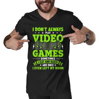 I Dont Always Play Video Games Video Gamer Gaming Men V-Neck Tshirt - Seseable
