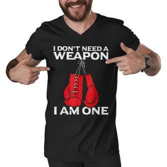 I Dont Need A Weapon I Am One Boxing Men V-Neck Tshirt - Seseable