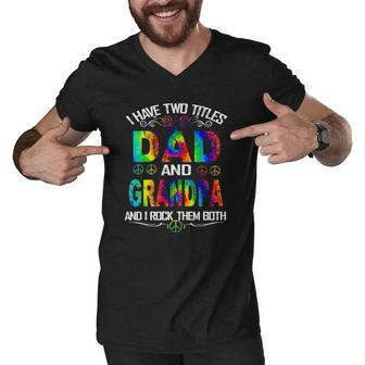I Have Two Titles Dad And Grandpa Tie Dye Hippie Fathers Day Men V-Neck Tshirt | Mazezy