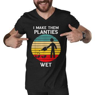 I Make Them Planties Wet Funny Gardening Pun Plant Watering V2 Men V-Neck Tshirt - Seseable