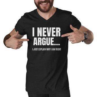 I Never Argue I Just Explain Why I Am Right Funny Saying Men V-Neck Tshirt | Mazezy