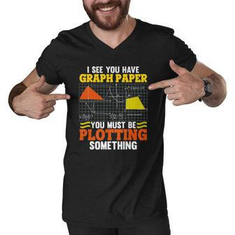 I See You Have Graph Paper Plotting Math Pun Funny Math Geek Men V-Neck Tshirt | Mazezy