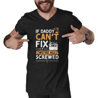 If Daddy Cant Fix It Were All Screwed - Vatertag Men V-Neck Tshirt | Mazezy
