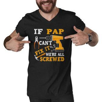 If Pap Cant Fix It Were All Screwed Fathers Day Men V-Neck Tshirt | Mazezy