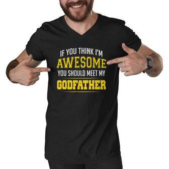 If You Think Im Awesome You Should Meet My Godfather Men V-Neck Tshirt | Mazezy