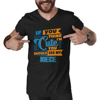 If You Think Im Cute You Should See My Niece Men V-Neck Tshirt | Mazezy
