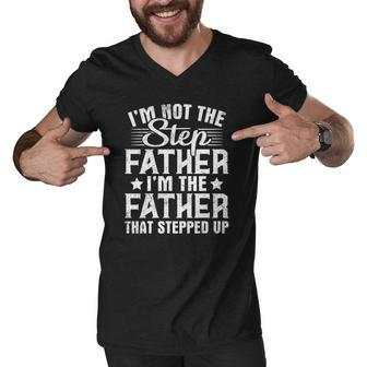 Im Not The Step Father Stepped Up Happy Fathers Day Family Men V-Neck Tshirt | Mazezy