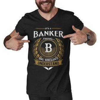 Its A Banker Thing You Wouldnt Understand Name Men V-Neck Tshirt - Seseable