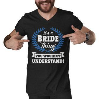 Its A Bride Thing You Wouldnt Understand T Shirt Bride Shirt For Bride A Men V-Neck Tshirt - Seseable