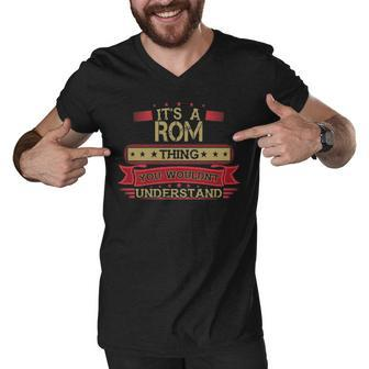 Its A Rom Thing You Wouldnt Understand T Shirt Rom Shirt Shirt For Rom Men V-Neck Tshirt - Seseable